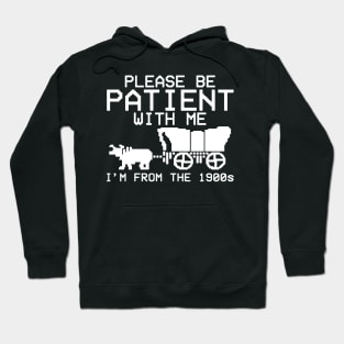 Please Be Patient With Me I'm From The 1900s Hoodie